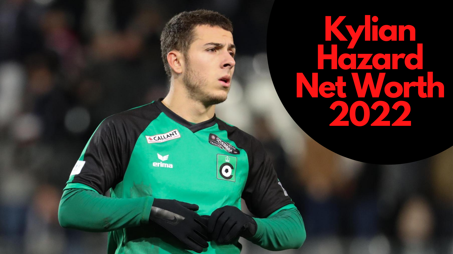 Kylian Hazard wearing green and black shirt with words Kylian Hazard Net Worth 2022