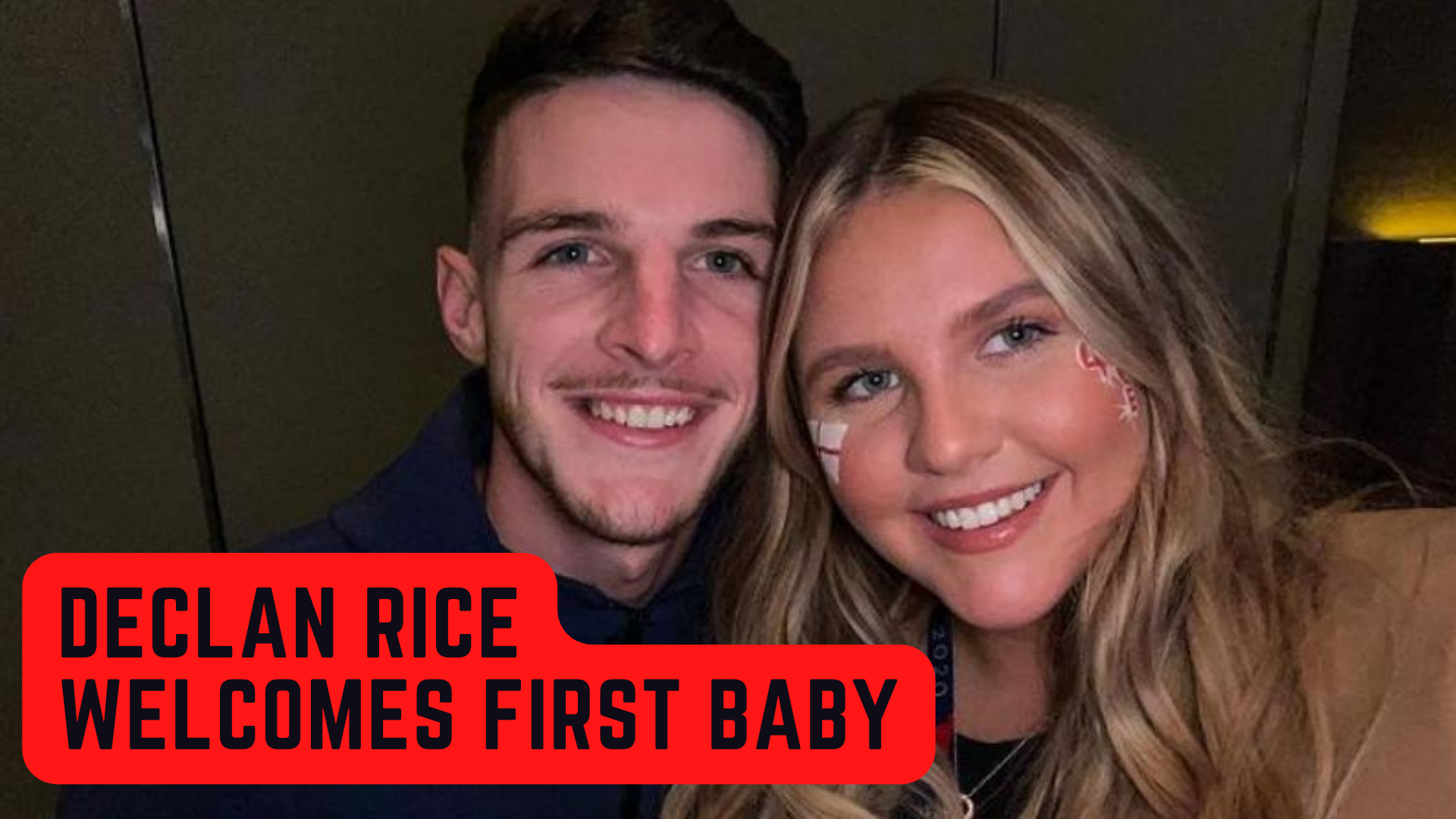 Declan Rice Welcomes First Baby With Long-Term Partner Lauren Fryer