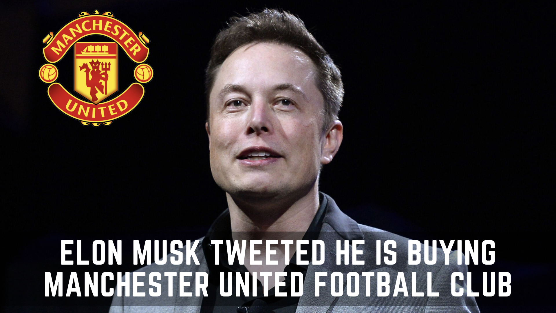 Elon Musk Tweeted He Is Buying Manchester United Football Club