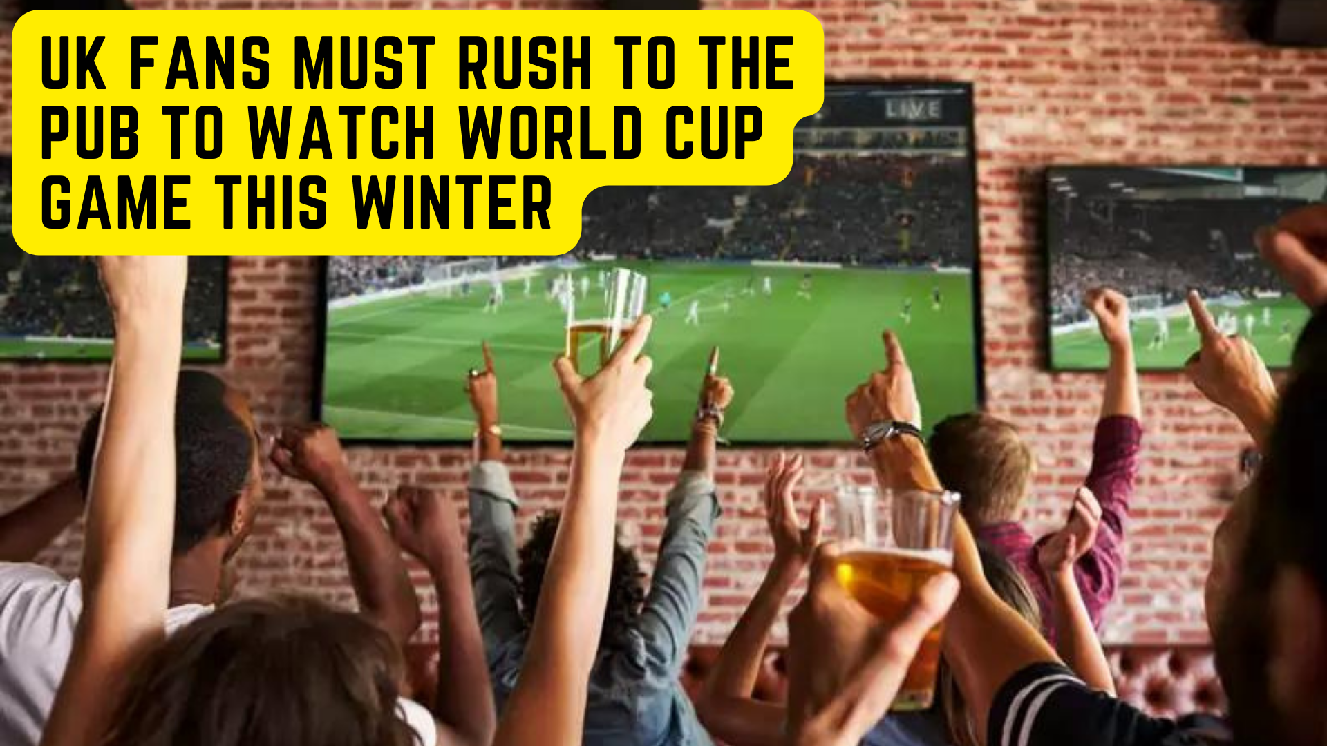 UK Fans Must Rush To The Pub To Watch World Cup Game This Winter