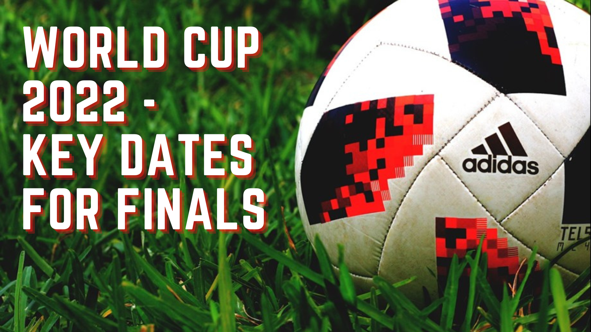 A ball in the grass with words World Cup 2022 Key dates for finals