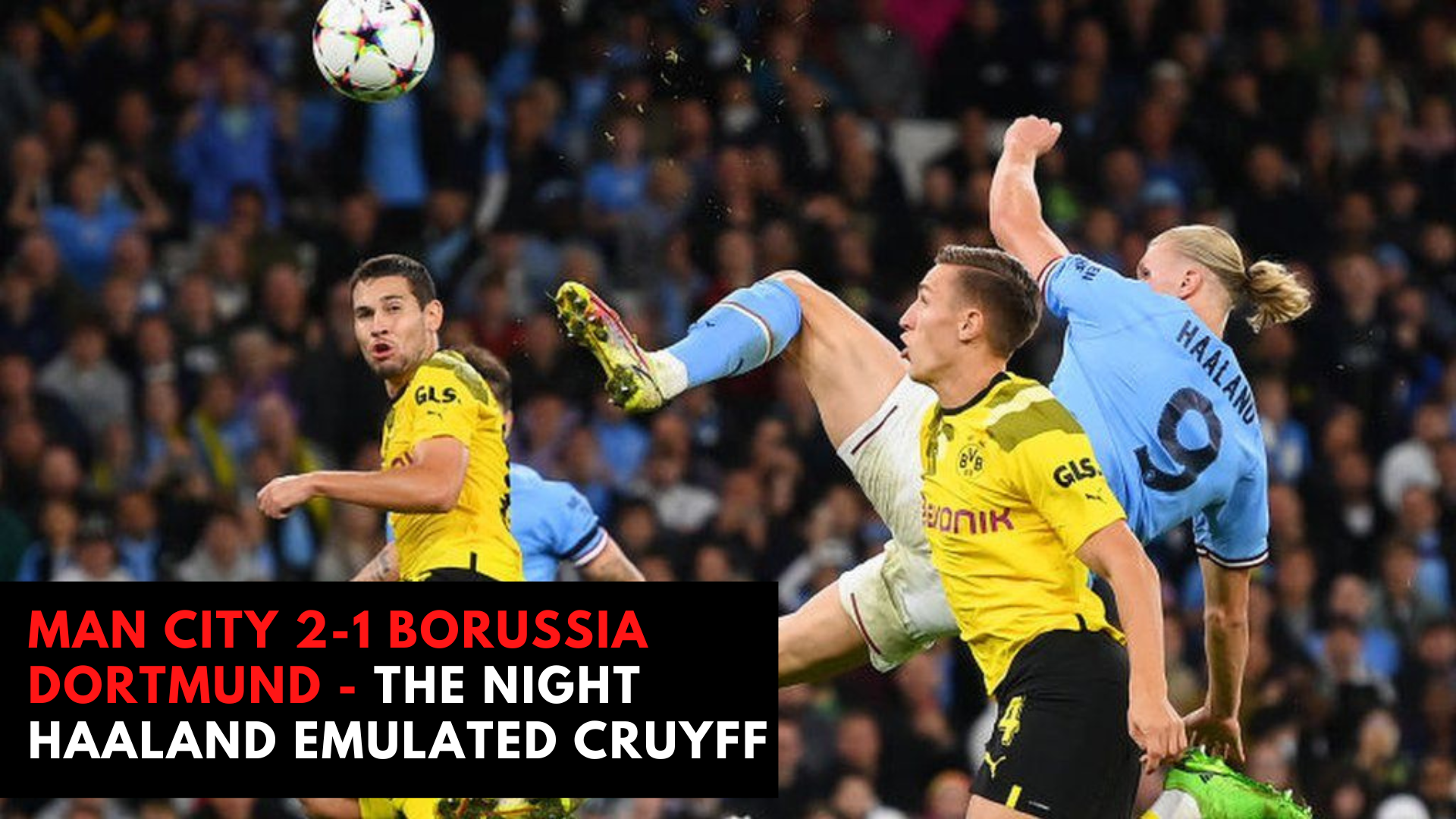 Man City 2-1 Borussia Dortmund - The Night Haaland Emulated Cruyff