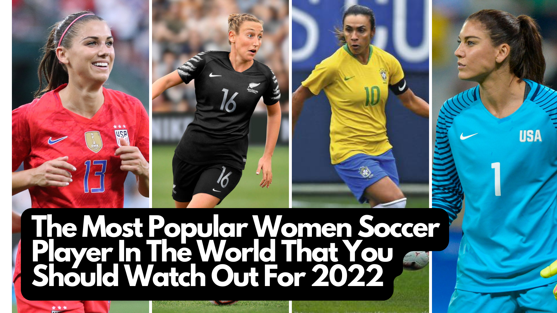The Most Popular Women's Soccer Players In The World That You Should Watch Out For 2022