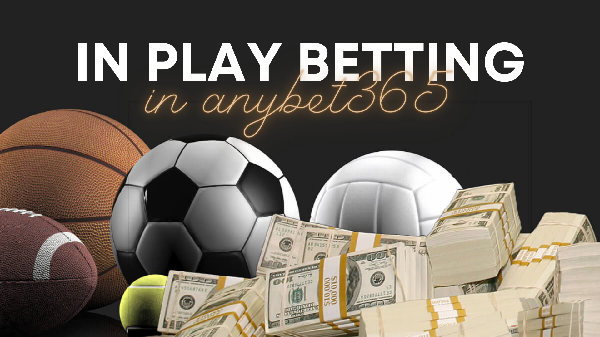 Various sport balls with a lot of cash and words In Play Betting In Anybet365